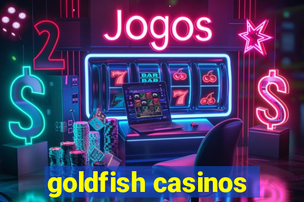 goldfish casinos